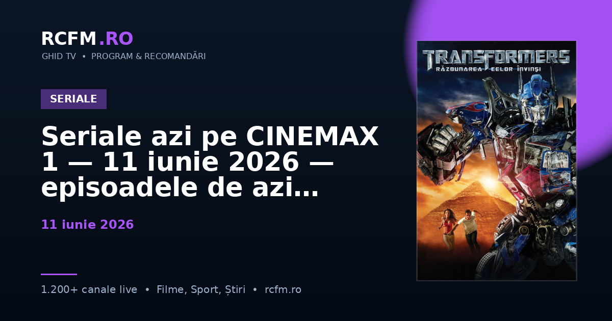 Seriale azi pe CINEMAX 1, 11 iunie 2026 — episoadele de azi