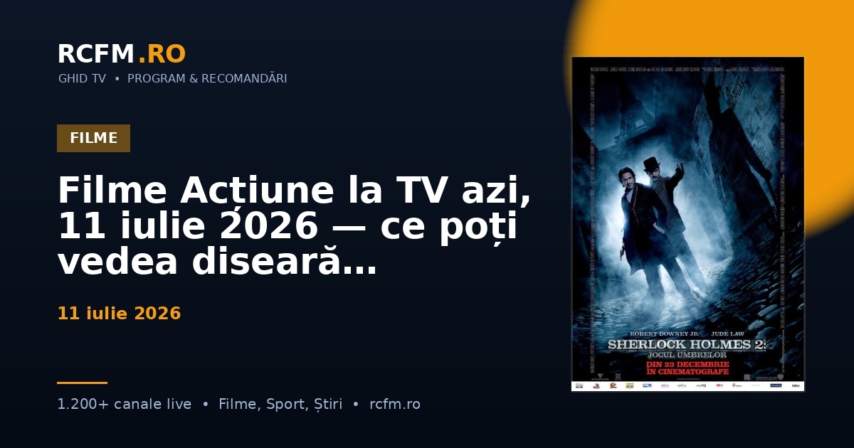 Filme Acțiune la TV azi, 11 iulie 2026 — ce poți vedea diseară