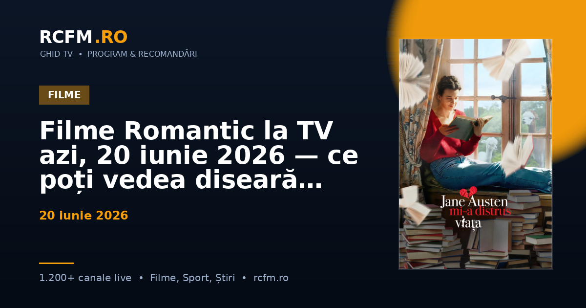 Filme Romantic la TV azi, 20 iunie 2026 — ce poți vedea diseară