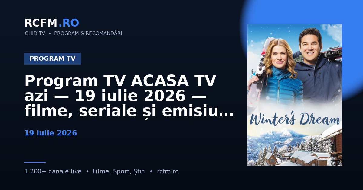 Program TV ACASA TV azi — 19 iulie 2026 — filme, seriale și emisiuni