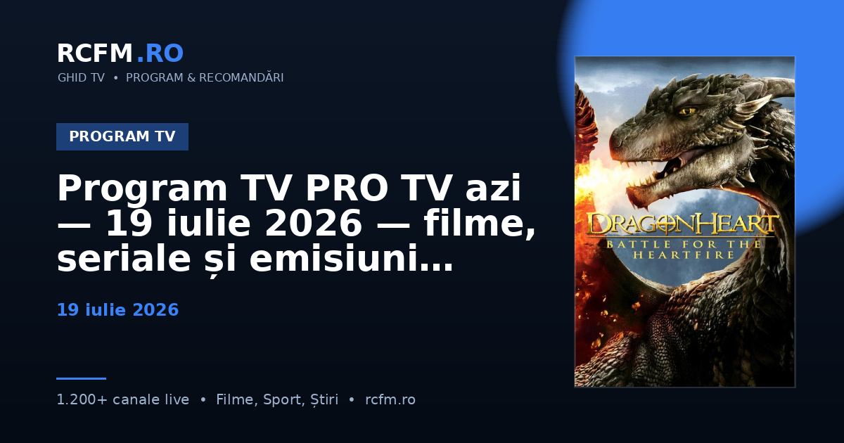 Program TV PRO TV azi — 19 iulie 2026 — filme, seriale și emisiuni