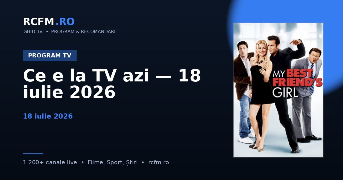 Ce e la TV azi — 18 iulie 2026