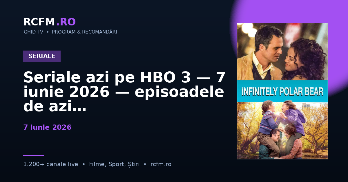 Seriale azi pe HBO 3 — 7 iunie 2026 — episoadele de azi