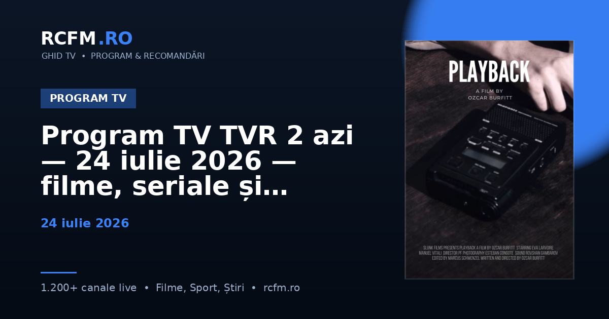 Program TV TVR 2 azi, 24 iulie 2026 — filme, seriale și emisiuni