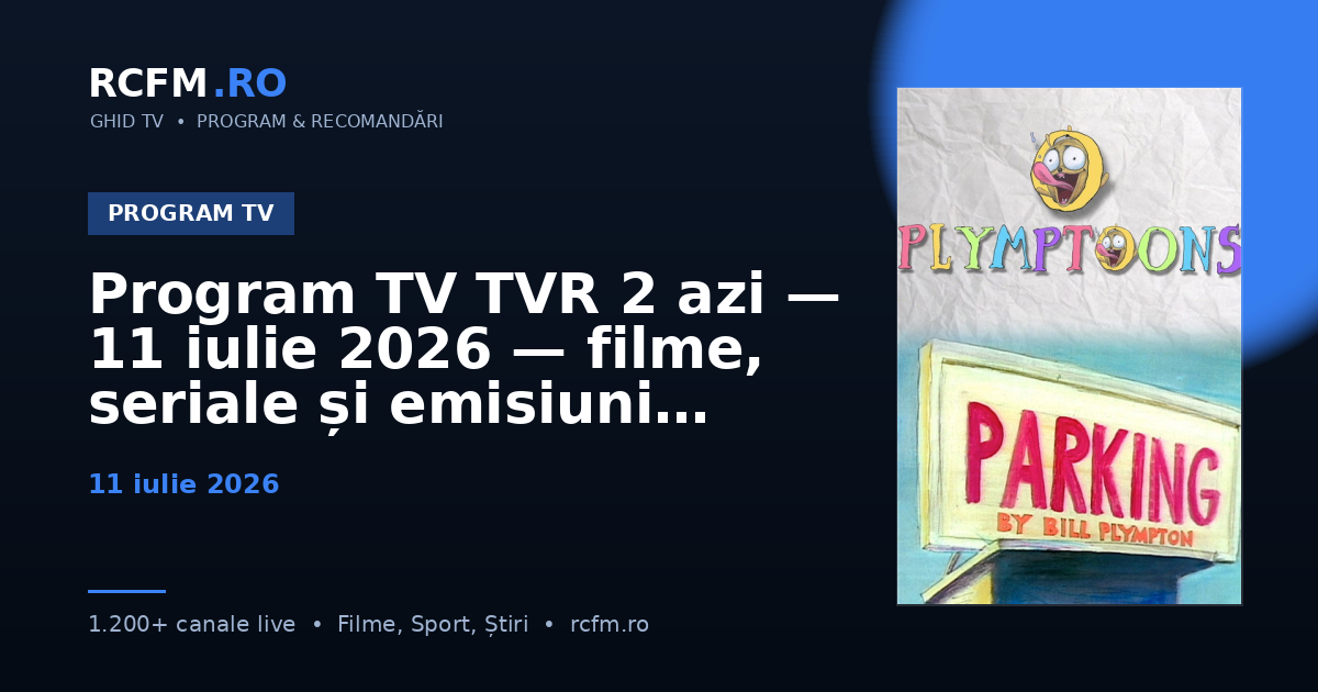 Program TV TVR 2 azi, 11 iulie 2026 — filme, seriale și emisiuni