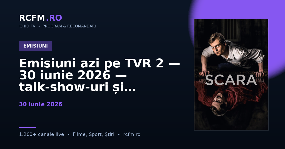 Emisiuni azi pe TVR 2, 30 iunie 2026 — talk-show-uri și divertisment
