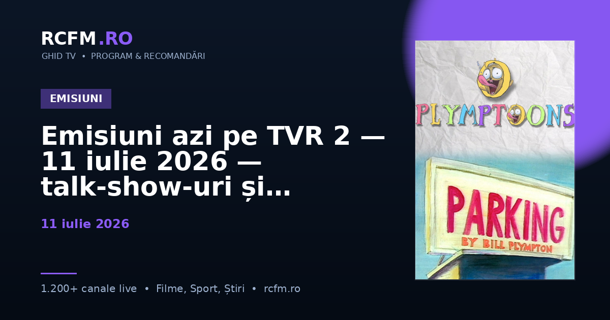 Emisiuni azi pe TVR 2, 11 iulie 2026 — talk-show-uri și divertisment
