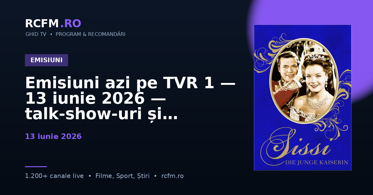 Emisiuni azi pe TVR 1, 13 iunie 2026 — talk-show-uri și divertisment