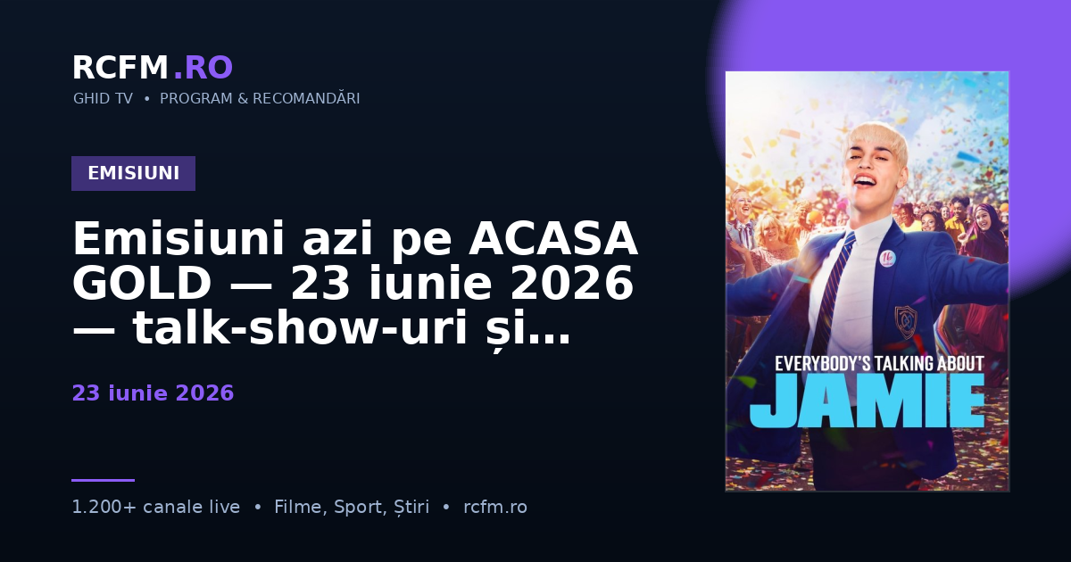 Emisiuni azi pe ACASA GOLD — 23 iunie 2026 — talk-show-uri și divertisment