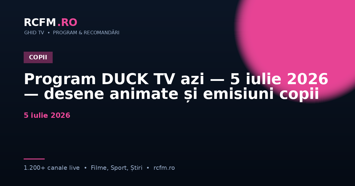 Program DUCK TV azi, 5 iulie 2026 — desene animate și emisiuni copii