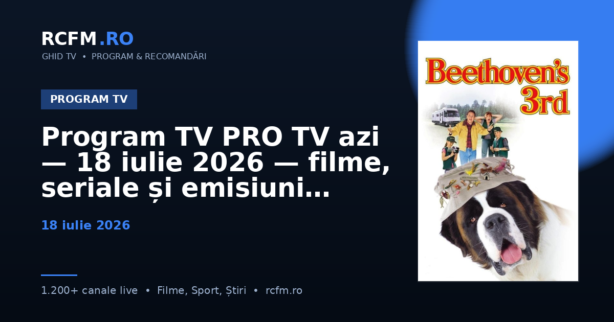 Program TV PRO TV azi — 18 iulie 2026 — filme, seriale și emisiuni