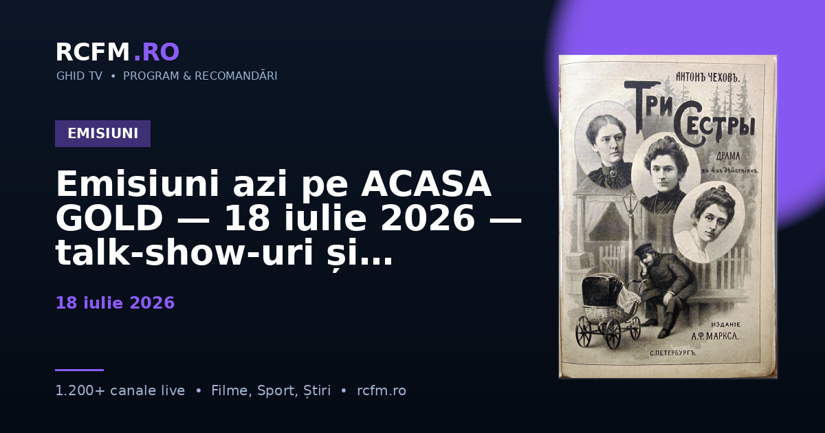 Emisiuni azi pe ACASA GOLD, 18 iulie 2026 — talk-show-uri și divertisment