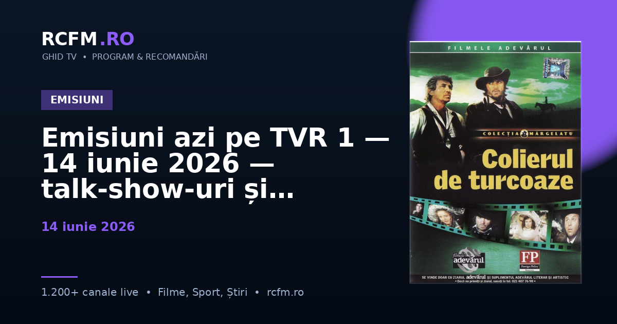 Emisiuni azi pe TVR 1, 14 iunie 2026 — talk-show-uri și divertisment