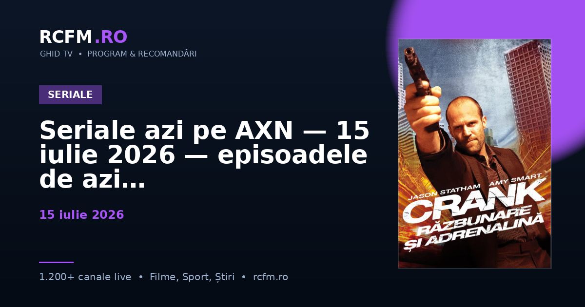 Seriale azi pe AXN — 15 iulie 2026 — episoadele de azi