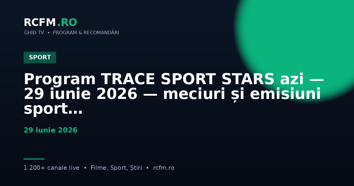 Program TRACE SPORT STARS azi, 29 iunie 2026 — meciuri și emisiuni sport