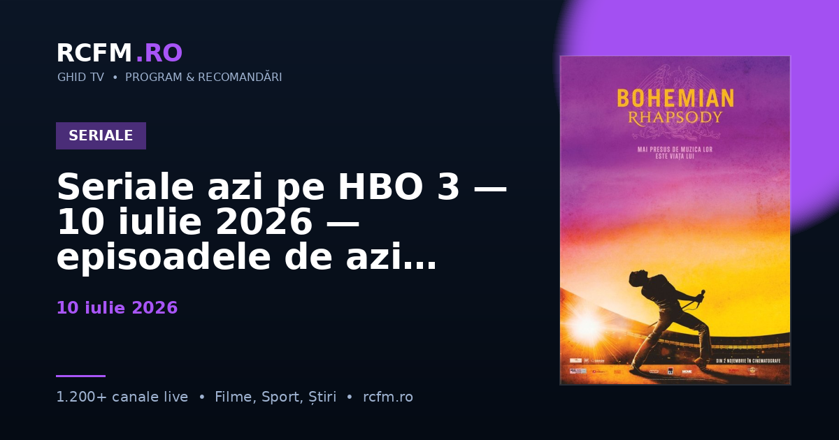 Seriale azi pe HBO 3, 10 iulie 2026 — episoadele de azi