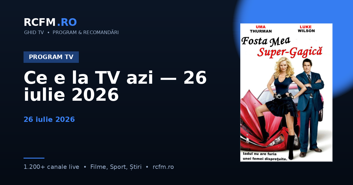 Ce e la TV azi — 26 iulie 2026