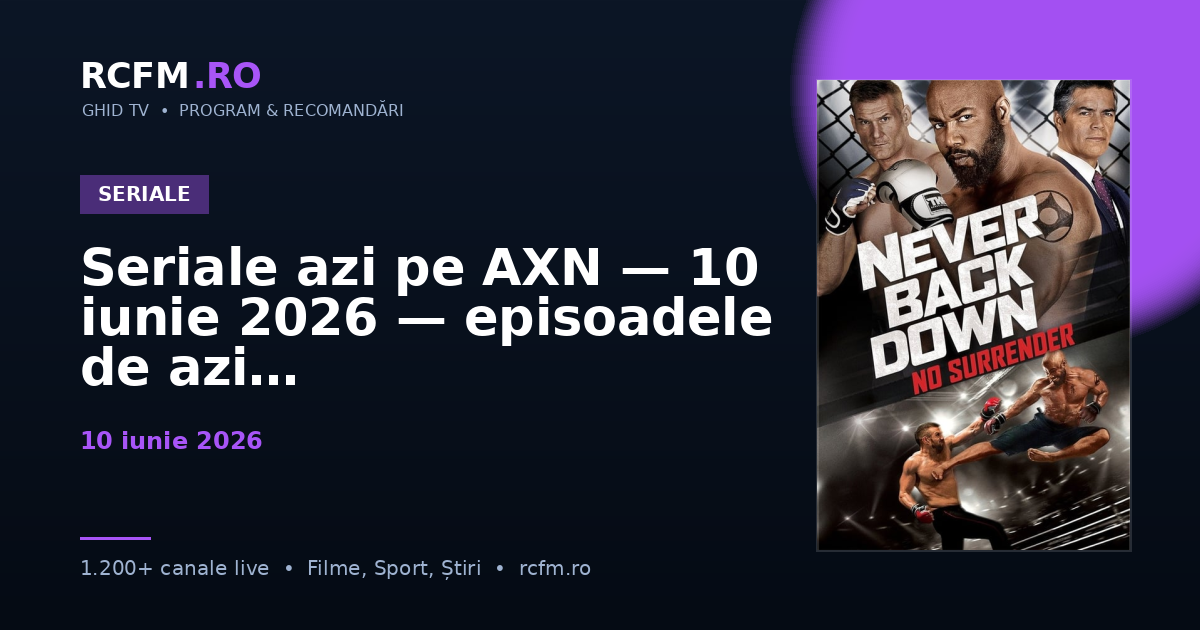 Seriale azi pe AXN, 10 iunie 2026 — episoadele de azi