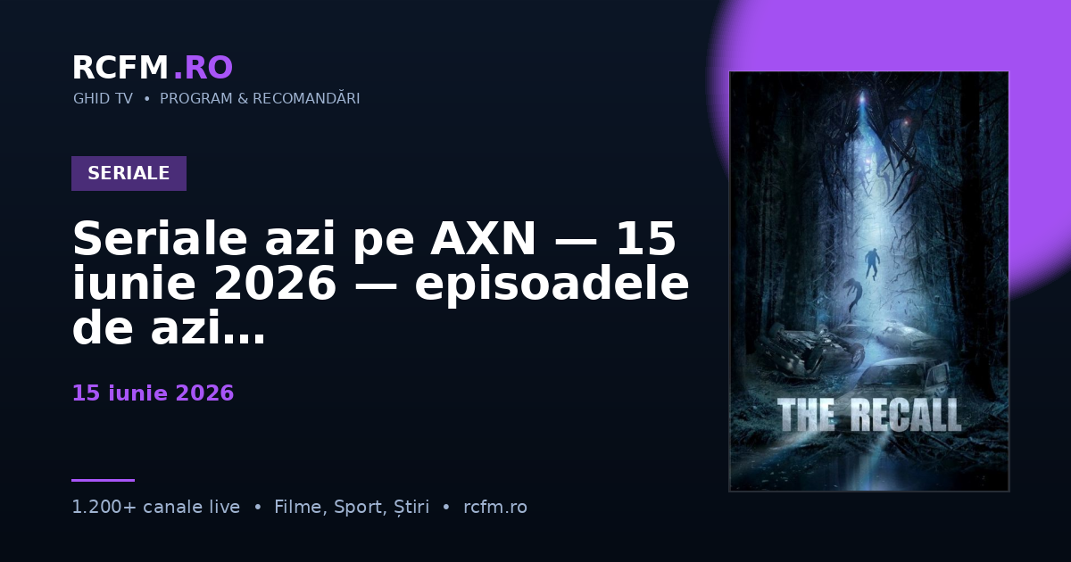 Seriale azi pe AXN — 15 iunie 2026 — episoadele de azi