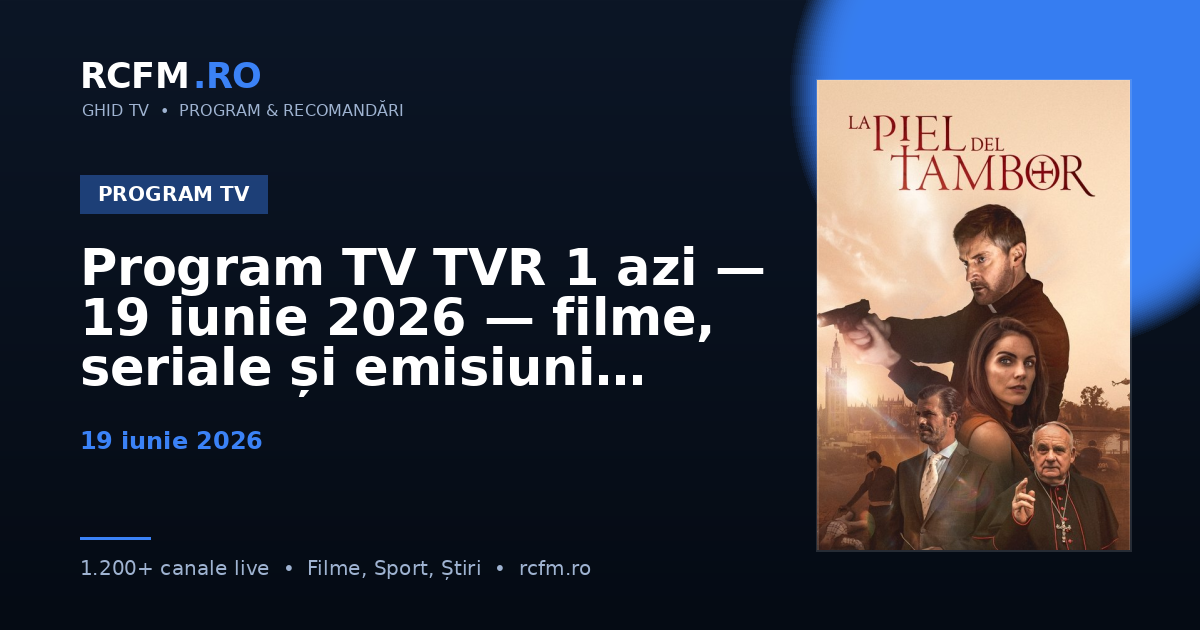 Program TV TVR 1 azi, 19 iunie 2026 — filme, seriale și emisiuni