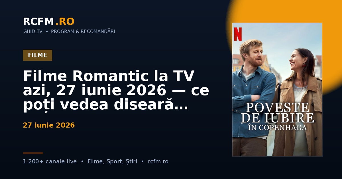Filme Romantic la TV azi, 27 iunie 2026 — ce poți vedea diseară