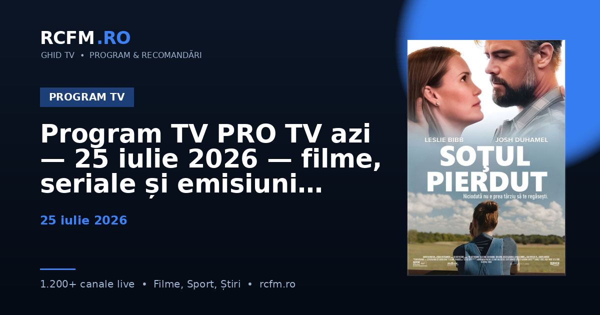 Program TV PRO TV azi — 25 iulie 2026 — filme, seriale și emisiuni