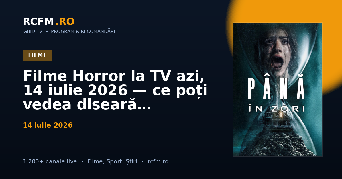 Filme Horror la TV azi, 14 iulie 2026 — ce poți vedea diseară