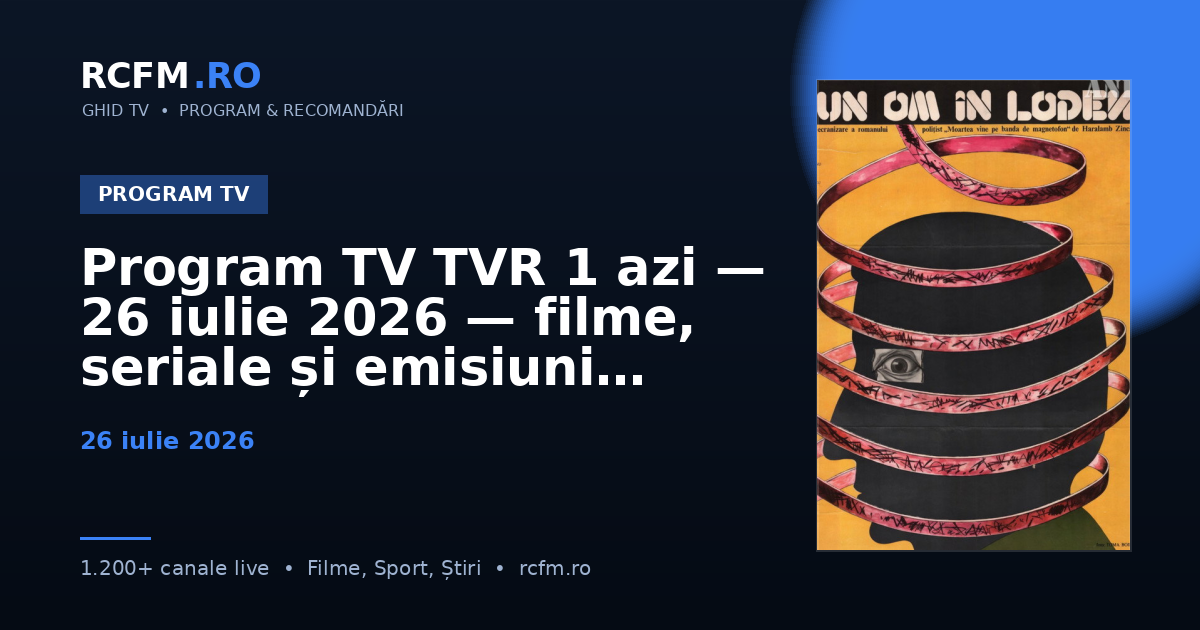 Program TV TVR 1 azi — 26 iulie 2026 — filme, seriale și emisiuni