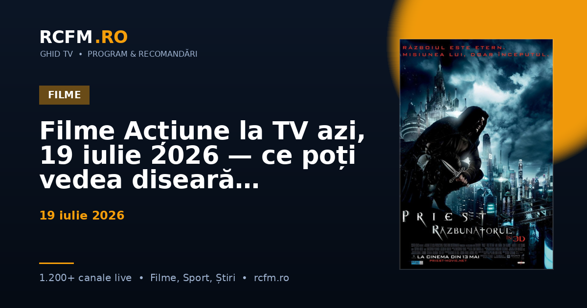 Filme Acțiune la TV azi, 19 iulie 2026 — ce poți vedea diseară
