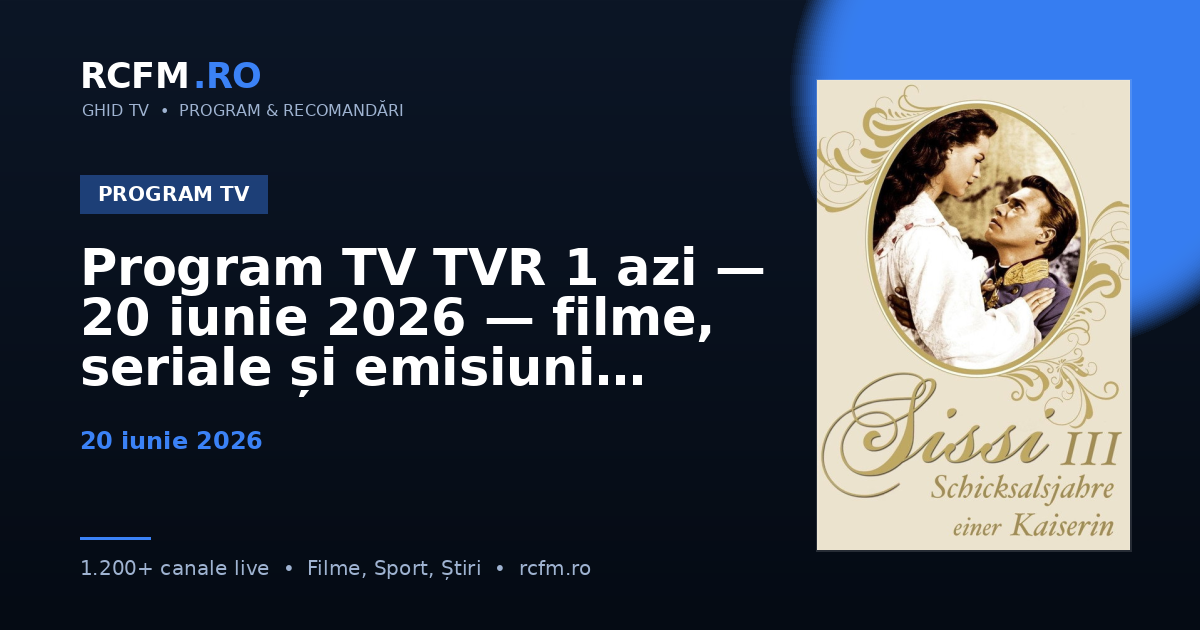 Program TV TVR 1 azi, 20 iunie 2026 — filme, seriale și emisiuni