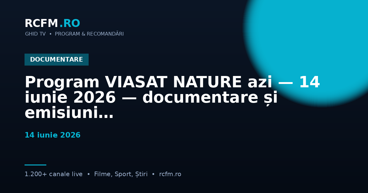 Program VIASAT NATURE azi — 14 iunie 2026 — documentare și emisiuni