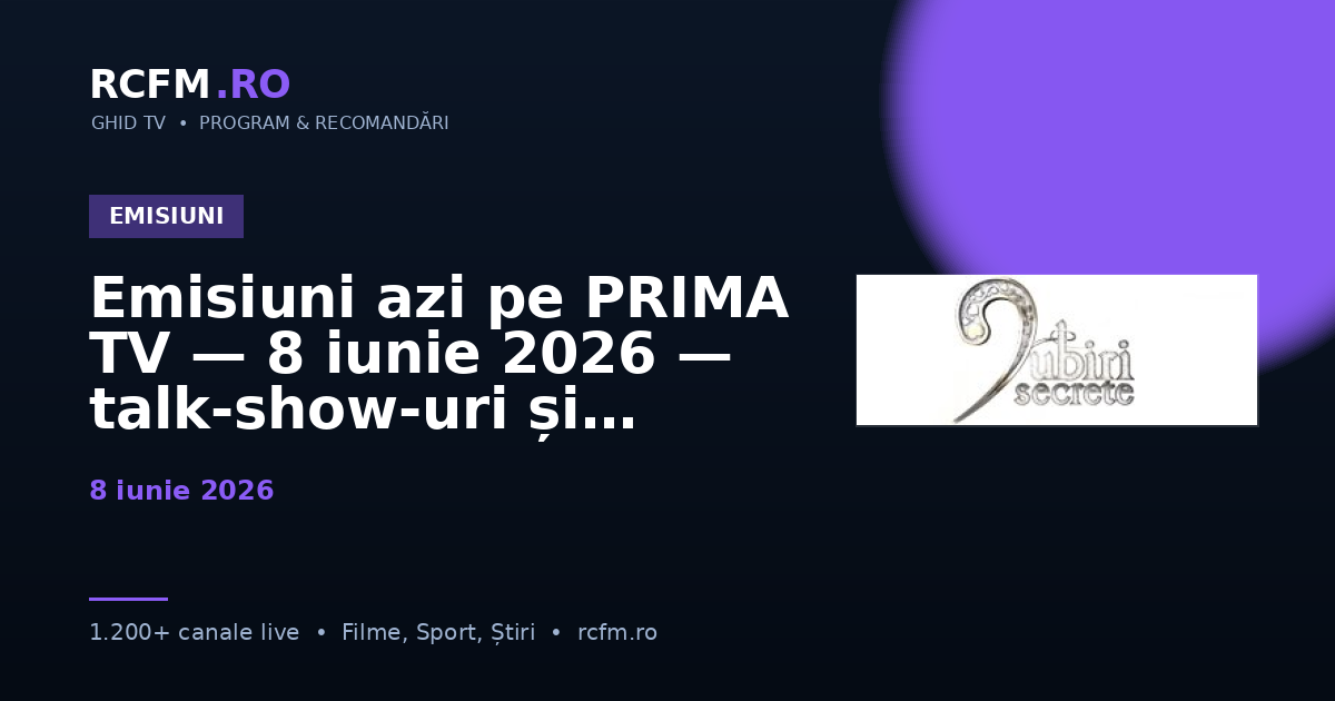 Emisiuni azi pe PRIMA TV — 8 iunie 2026 — talk-show-uri și divertisment
