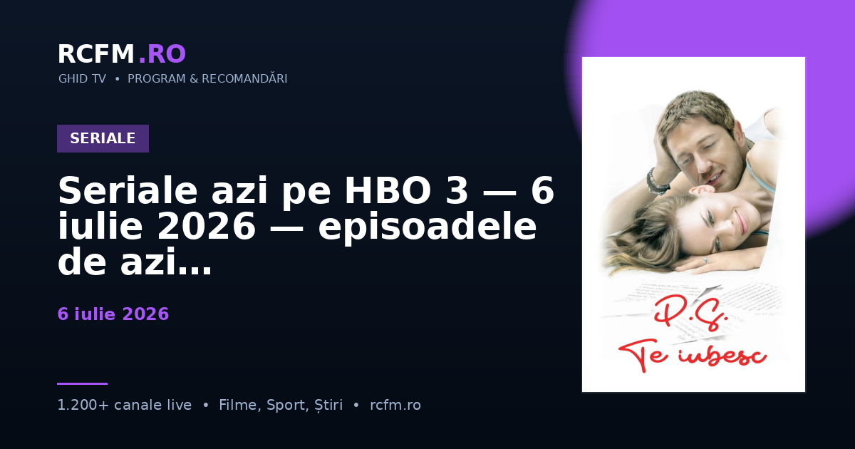 Seriale azi pe HBO 3, 6 iulie 2026 — episoadele de azi