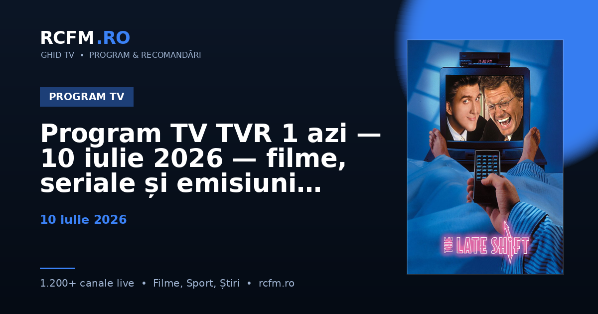 Program TV TVR 1 azi, 10 iulie 2026 — filme, seriale și emisiuni