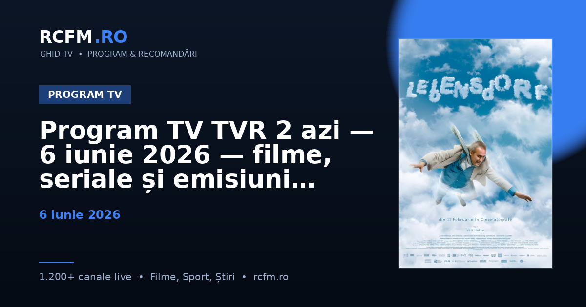 Program TV TVR 2 azi — 6 iunie 2026 — filme, seriale și emisiuni