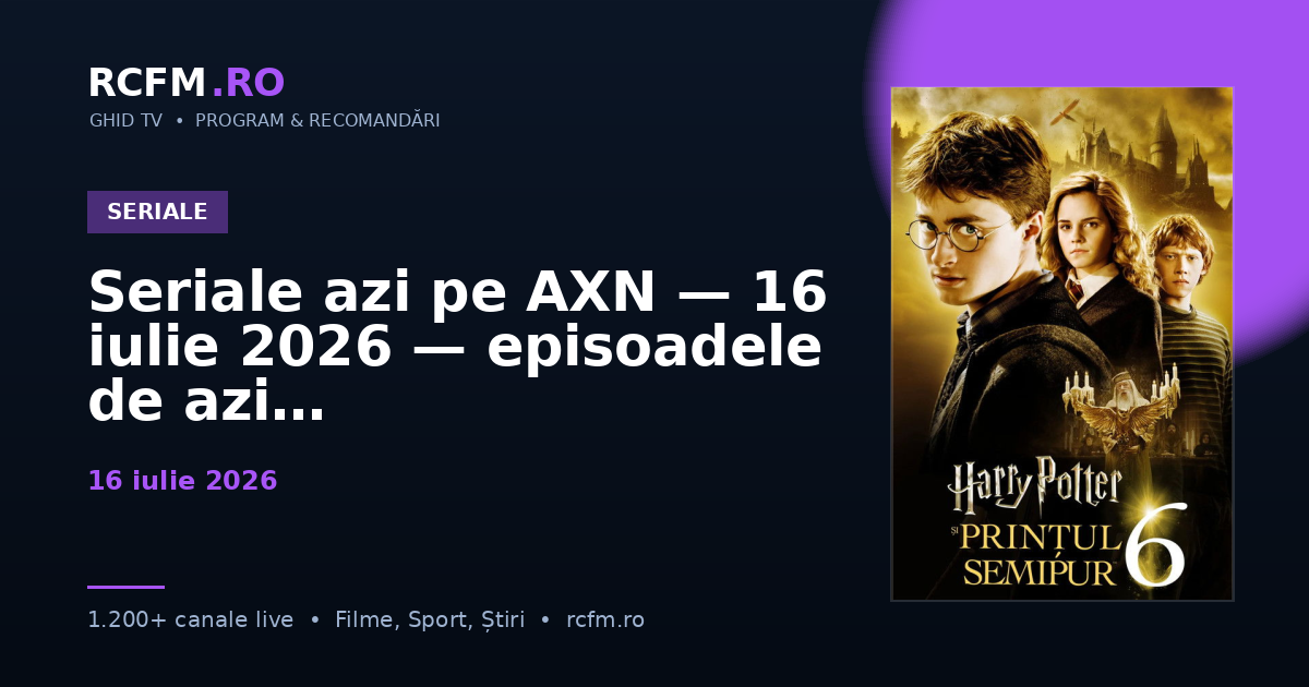 Seriale azi pe AXN, 16 iulie 2026 — episoadele de azi