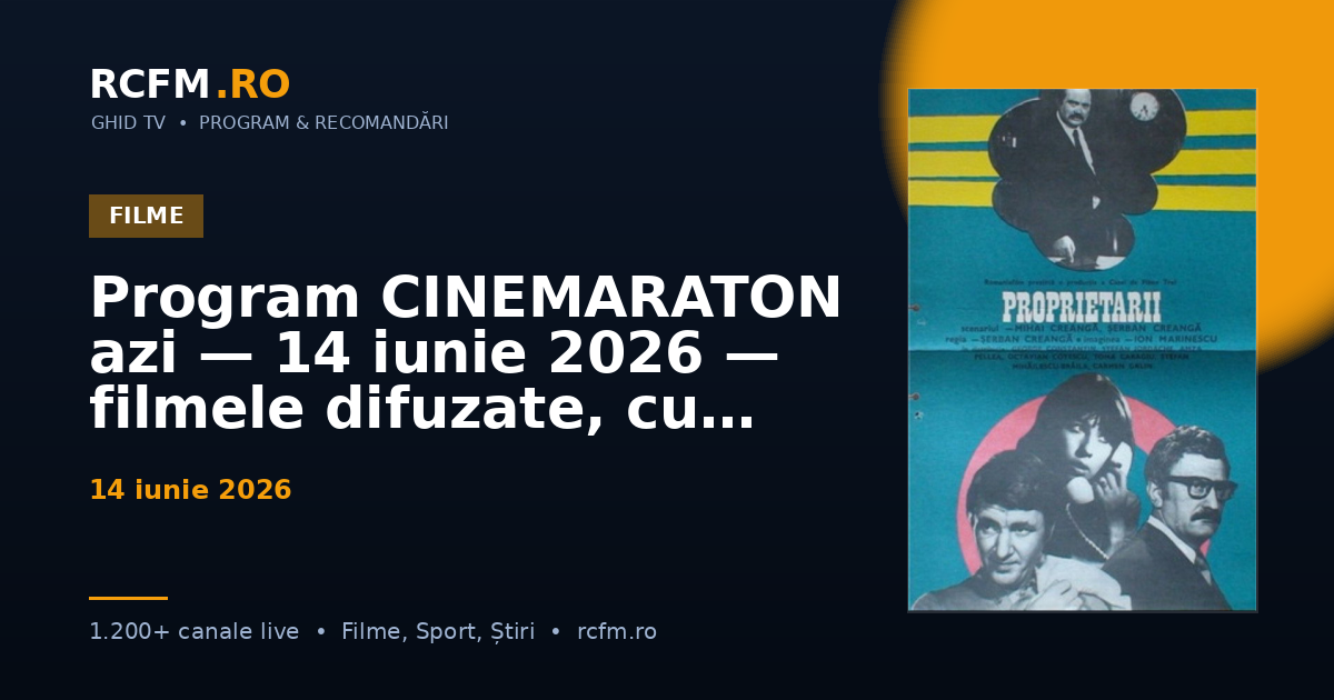 Program CINEMARATON azi — 14 iunie 2026 — filmele difuzate, cu rating