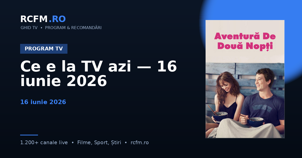 Ce e la TV azi — 16 iunie 2026