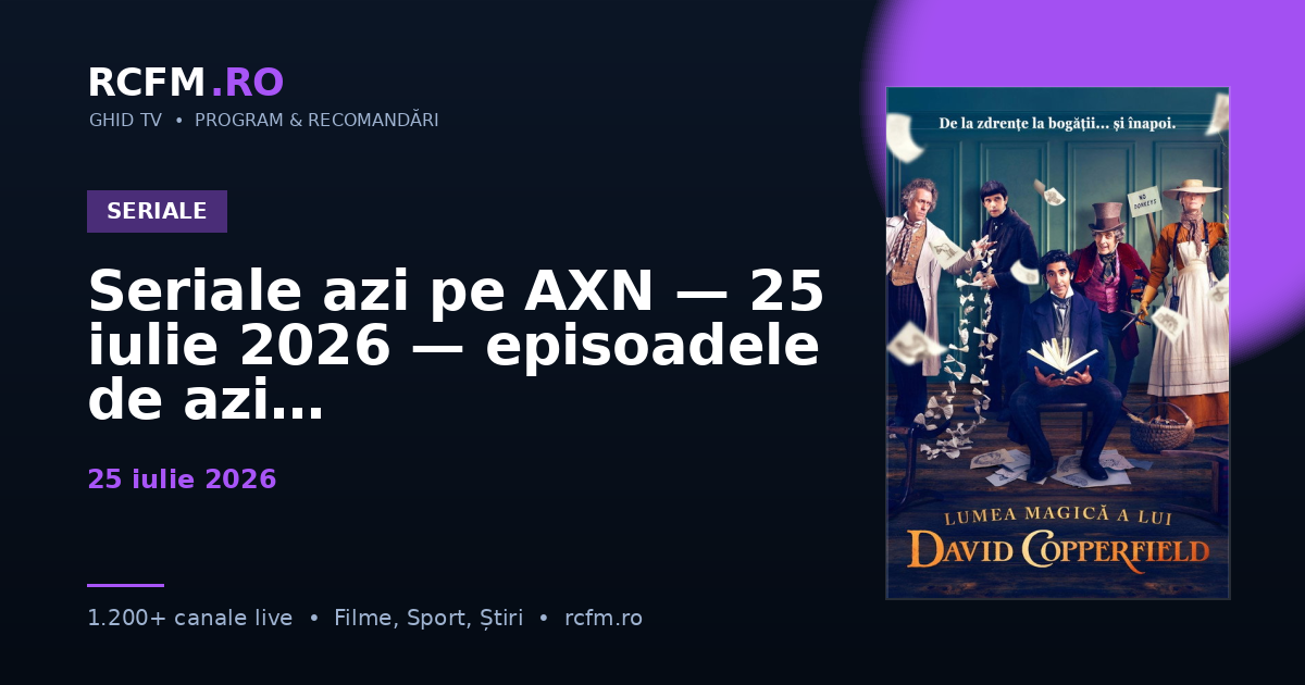 Seriale azi pe AXN — 25 iulie 2026 — episoadele de azi