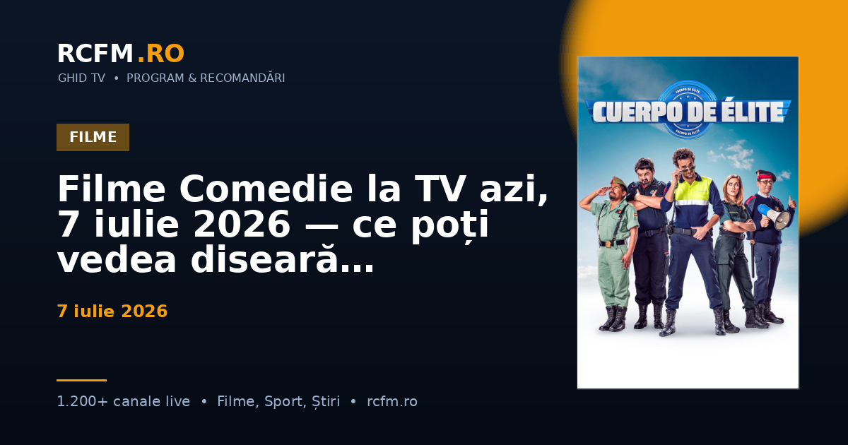 Filme Comedie la TV azi, 7 iulie 2026 — ce poți vedea diseară