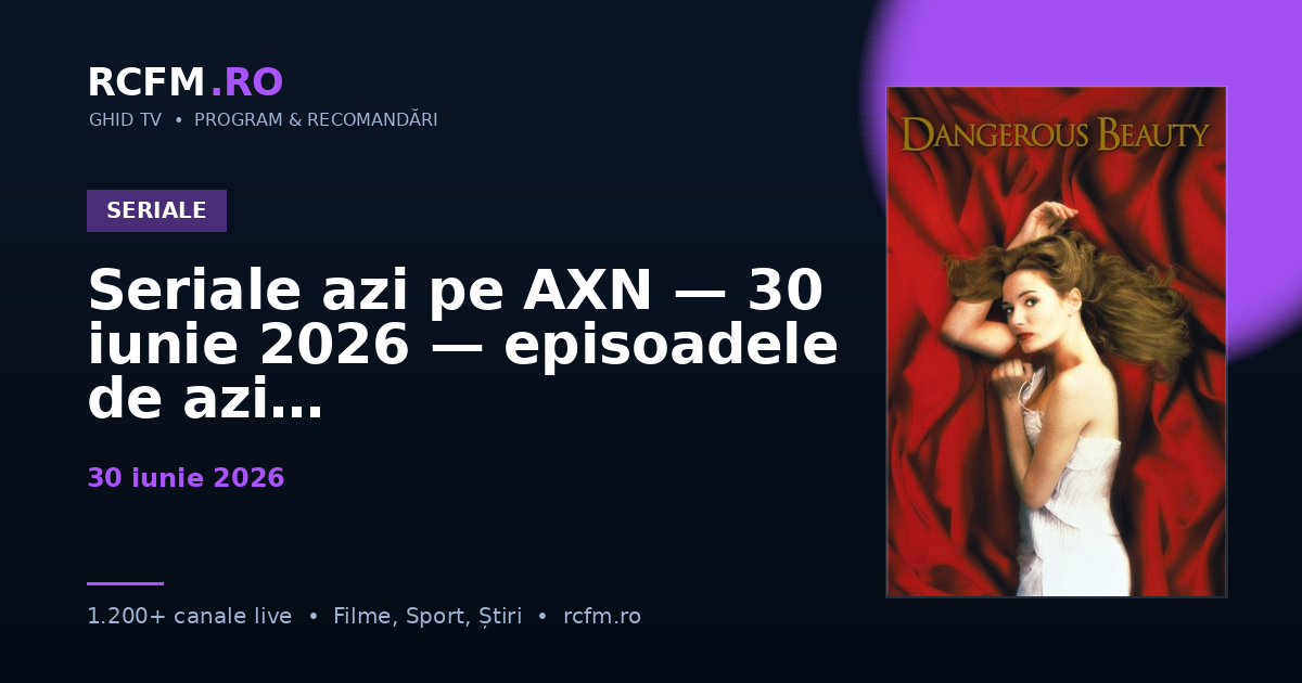 Seriale azi pe AXN, 30 iunie 2026 — episoadele de azi