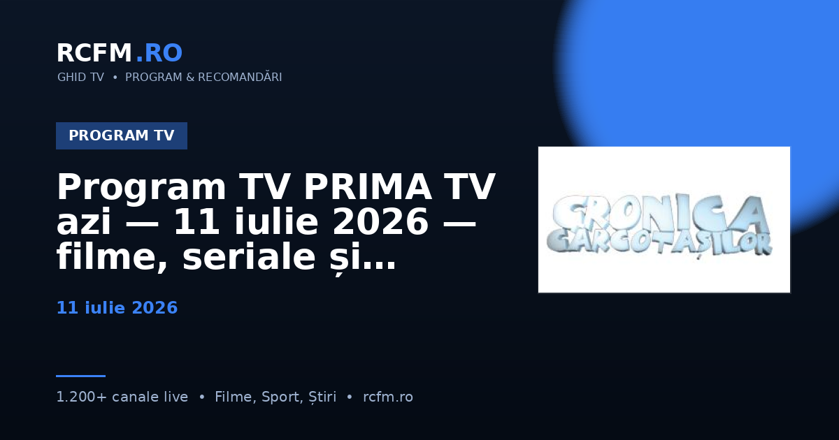 Program TV PRIMA TV azi — 11 iulie 2026 — filme, seriale și emisiuni