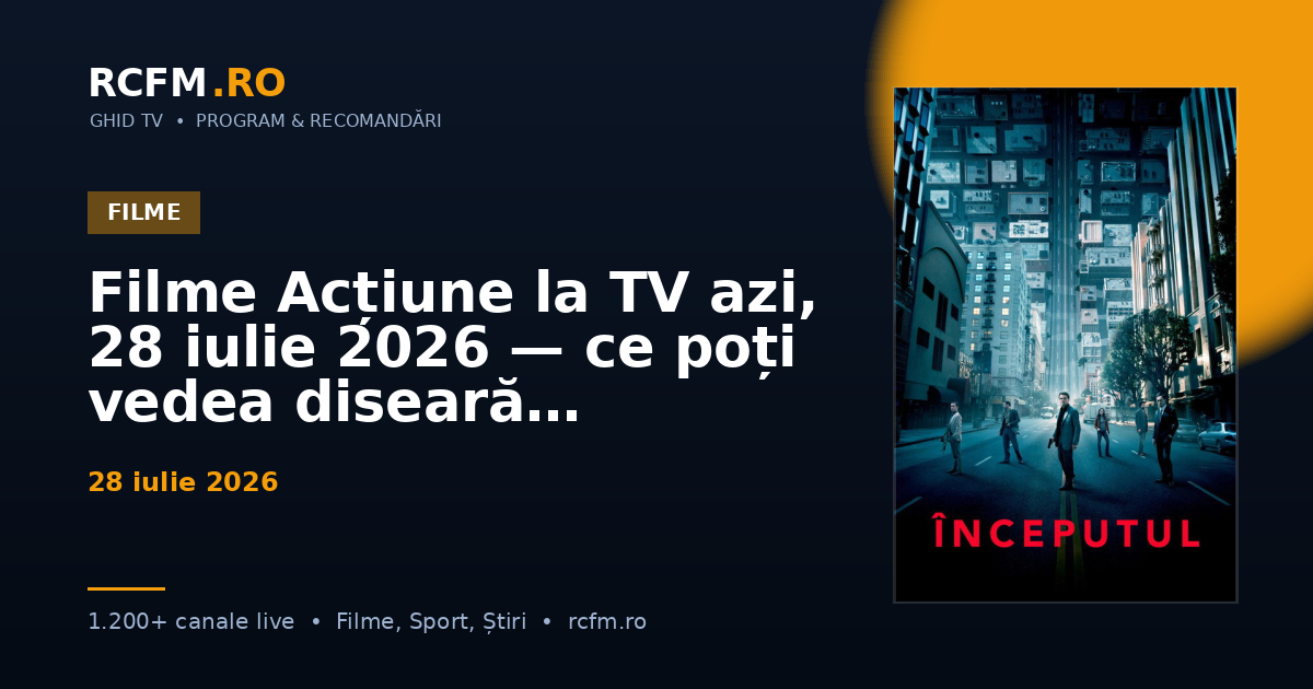 Filme Acțiune la TV azi, 28 iulie 2026 — ce poți vedea diseară
