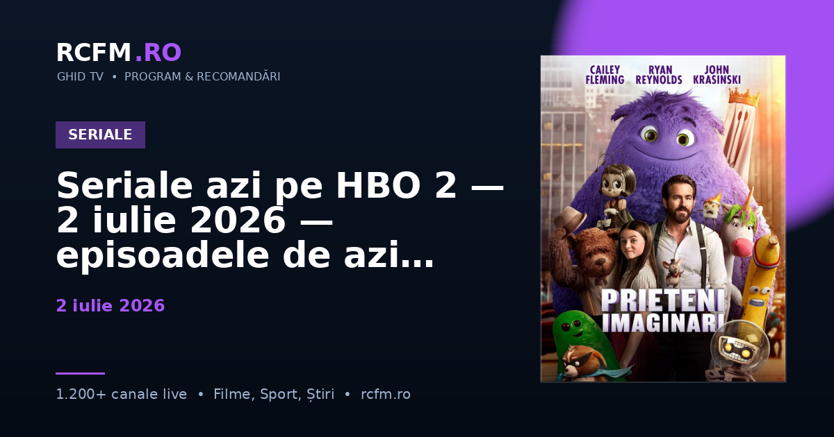 Seriale azi pe HBO 2, 2 iulie 2026 — episoadele de azi