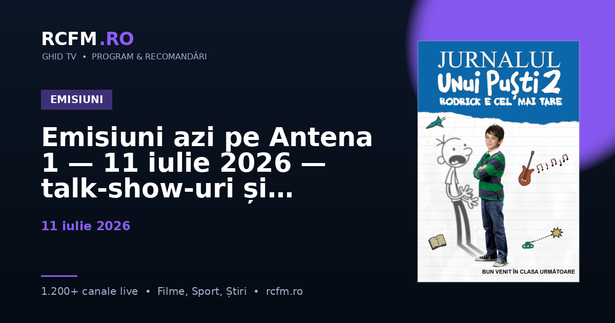 Emisiuni azi pe Antena 1 — 11 iulie 2026 — talk-show-uri și divertisment