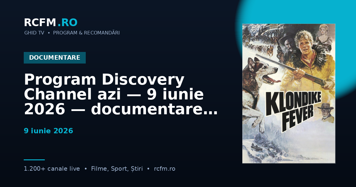 Program Discovery Channel azi — 9 iunie 2026 — documentare și emisiuni