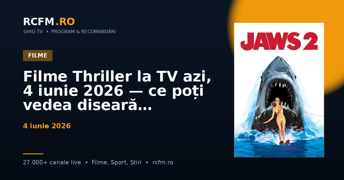 Filme Thriller la TV azi, 4 iunie 2026 — ce poți vedea diseară