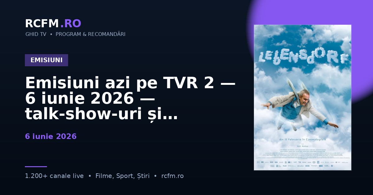 Emisiuni azi pe TVR 2 — 6 iunie 2026 — talk-show-uri și divertisment
