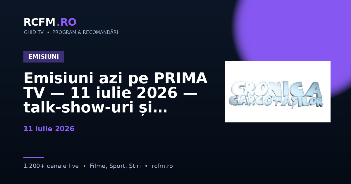 Emisiuni azi pe PRIMA TV — 11 iulie 2026 — talk-show-uri și divertisment