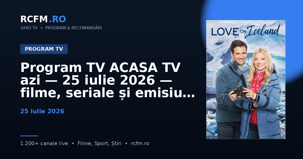 Program TV ACASA TV azi — 25 iulie 2026 — filme, seriale și emisiuni